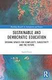 Sustainable and Democratic Education (Routledge Research in Anticipation and Futures)