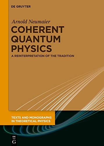 Coherent Quantum Physics: A Reinterpretation of the Tradition      [Print Replica] Kindle Edition