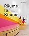 Produktbild Räume für Kinder: Mit einer ganzheitlichen Gestaltung die Entwicklung von Kindern fördern