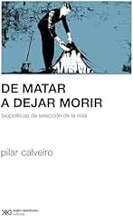 De matar a dejar morir: Biopolíticas de selección de la vida (Sociología y Política)