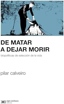 De matar a dejar morir: Biopolíticas de selección de la vida (Sociología y Política)
