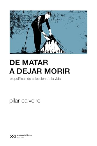 De matar a dejar morir: Biopolíticas de selección de la vida (Sociología y Política)