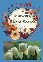 Flowers Word Seach Book: Blooms, Blossoms, Florets, Shrubs, Bushes B0F665VVHH Book Cover
