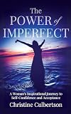The Power of Imperfect: A Woman’s Inspirational Journey to Self-Confidence and Acceptance