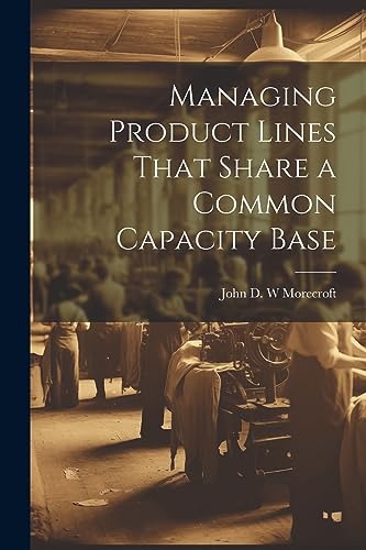 Managing Product Lines That Share A Common Capacity Base