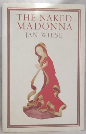 The Naked Madonna: Wiese, Jan, Geddes, Tom: 9781860460258: Books