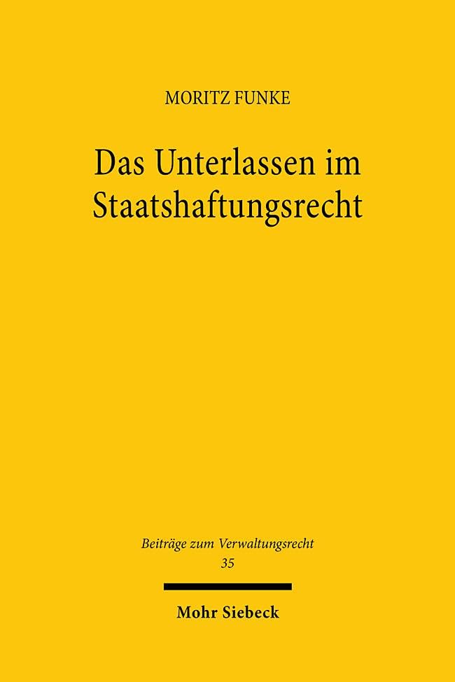 Das Unterlassen im Staatshaftungsrecht: Zugleich ein Beitrag zum Umgang mit Ermessensfehlern im Staatshaftungsrecht (Beiträge zum Verwaltungsrecht, Band 35)