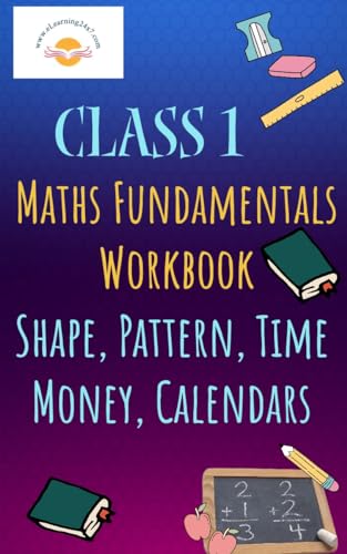 MATHS FUNDAMENTALS WORKBOOK: SPACE, PATTERN, TIME, MONEY, CALENDARS (Maths Workbooks For Grade 1) (English Edition)
