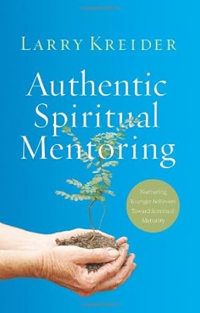 Authentic Spiritual Mentoring: Nurturing Younger Believers Toward Sprirtual Maturity