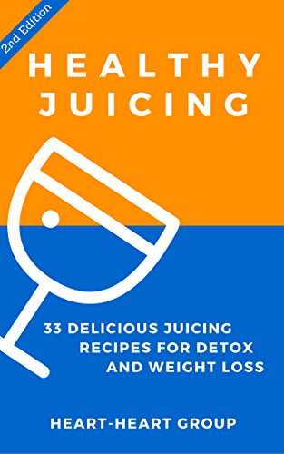 Juicing: Healthy Juicing: 33 Delicious Juicing Recipes For Detox and Weight Loss (Dairy Free, Gluten Free, Low Cholesterol, Vegan Diet, Vegan Juicing Recipes, Healthy eating, Smoot