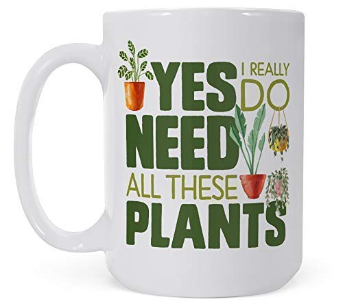 Plant Lover Coffee Mug, Houseplant Tea Cup, Gardner Landscape Green Thumb Gifts, Yes I Really Do Need All These Plants (15oz)