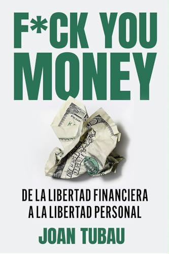 Fuck you money: De la libertad financiera a la libertad personal (IMPULSA)