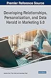 Developing Relationships, Personalization, and Data Herald in Marketing 5.0 (Advances in Marketing, Customer Relationship Management, and E-services)