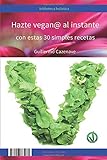 Hazte vegan@ al instante: con estas 30 simples recetas (Biblioteca Holística)