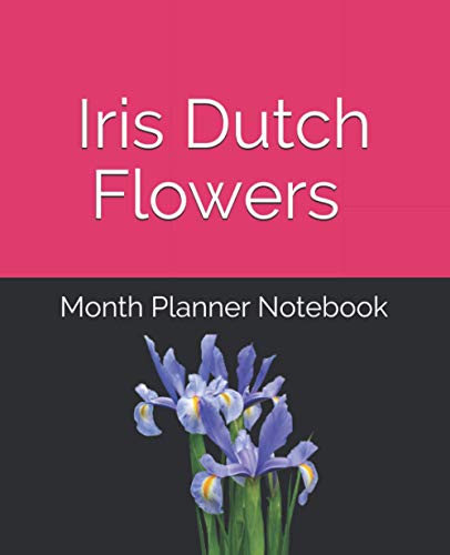 Iris Dutch blue flowers bulbs nature garden: Month Planner Notebook