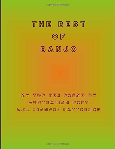 The Best of Banjo: My Top Ten Poems by Australian Poet A.B. (Banjo) Patterson