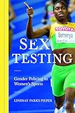 Sex Testing: Gender Policing in Women's Sports (Sport and Society)