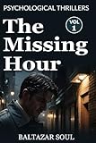 Psychological Thrillers: Vol. 1 – The Missing Hour | A Story with a Dark Twist | Manipulation & Gaslighting | Amnesia & False Memories | Toxic Relationships & Recovery
