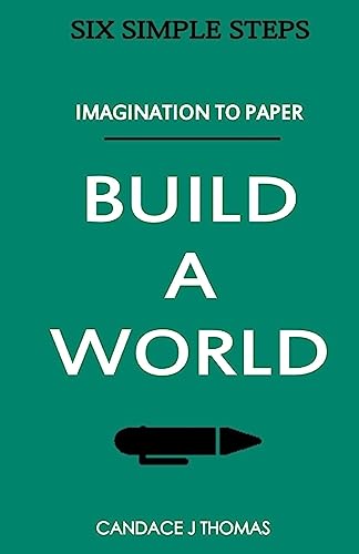 Build A World:: From Imagination To Page (Six Simple Steps)