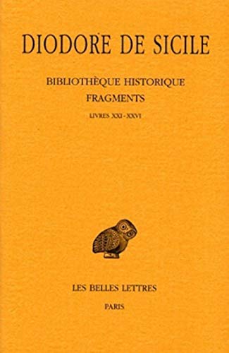 Bibliothèque historique - Fragments: Livres XXI-XXVI (Collection Des Universites De France Serie Grecque) (French Edition)