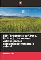 TEF [Eragrostis tef Zucc. Trotter]: Um recurso valioso para a alimentação humana e animal (Portuguese Edition) 6203918164 Book Cover