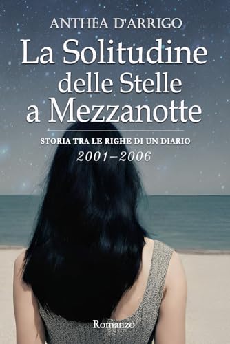 La Solitudine delle Stelle a Mezzanotte Parte Seconda Vol. 2 (2001-2006): Storia tra le righe di un diario