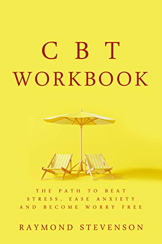 CBT Workbook: The Path to Beat Stress, Ease Anxiety and Become Worry Free (English Edition)