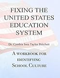 FIXING THE UNITED STATES EDUCATION SYSTEM: A WORKBOOK FOR IDENTIFYING SCHOOL CULTURE