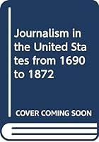 Journalism in the United States from 1690 to 1872 0061036633 Book Cover