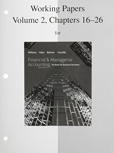 Working Papers, Volume 2, Chapters 16-26 to accompany Financial & Managerial Accounting