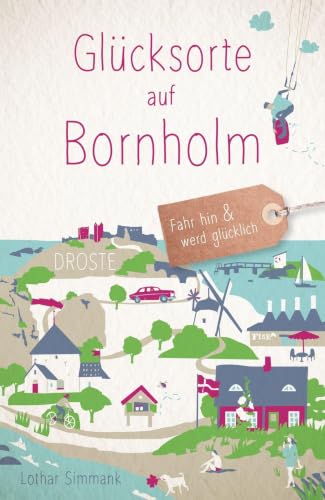 Glücksorte auf Bornholm: Fahr hin & werd glücklich - mit 80 ausgewählten Highlights und Geheimtipps für besondere Entdeckungen, Ausflüge und Kurztrips