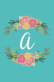 A : 6x9 Lined, Monogrammed Personalized Writing Notebook Journal, 120 Pages - Teal Blue with Pink and Yellow Flowers and Initial Letter Monogram, Perfect Gift for Mother's Day, Christmas, Birthday, Te