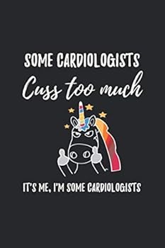 Cuss Too Much Cardiologist : Cardiology Unicorn Notebook, Cardiology Graduation Gift, Cardiologist Gifts, Funny Cardiologist Journal, 6x9 120 Page