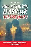  Une histoire d’amour (ou presque): Livre romance adulte – Une new romance feel good, douce et émotionnelle