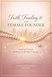 Faith Funding & The Female Founder: Inspiring Stories of Resilience, Leadership & Success