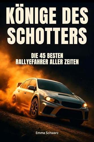Könige des Schotters: Die 45 besten Rallyefahrer aller Zeiten