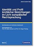 Identität und Profil kirchlicher Einrichtungen im Licht europäischer Rechtsprechung (Schriftenreihe zum kirchlichen Arbeitsrecht 6)