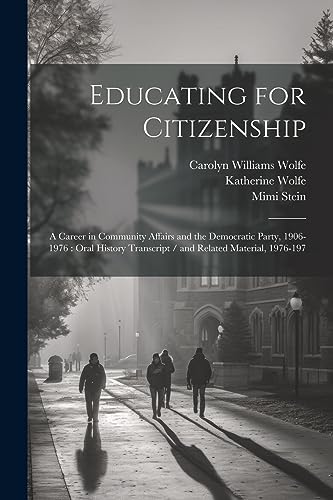 Educating for Citizenship: A Career in Community Affairs and the Democratic Party, 1906-1976: Oral History Transcript / and Related Material, 1976-197