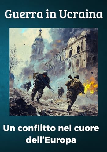Guerra in Ucraina: Un conflitto nel cuore dell'Europ