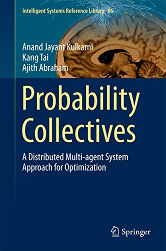 Probability Collectives: A Distributed Multi-agent System Approach for Optimization: 86 (Intelligent Systems Reference Library)