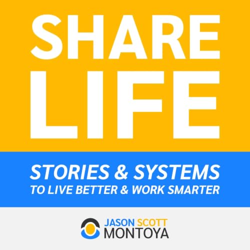 『Share Life: Stories & Systems To Live Better & Work Smarter &mdash; With Jason Scott Montoya』のカバーアート