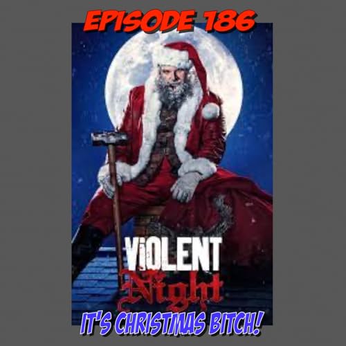 Episode 186: IT's CHRISTMAS BITCH!!!