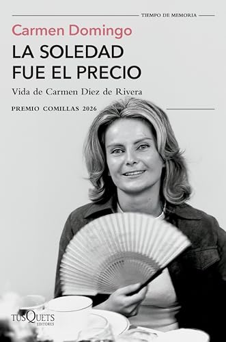 La soledad fue el precio: Vida de Carmen Díez de Rivera (XXXVIII Premio Comillas 2026) (Tiempo de Memoria)