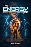  The Energy Fix: Unlock Vitality, Burn Fat, and Feel Amazing Every Day (English Edition)
