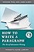 How to Write a Paragraph: The Art of Substantive Writing (Thinker's Guide Library)