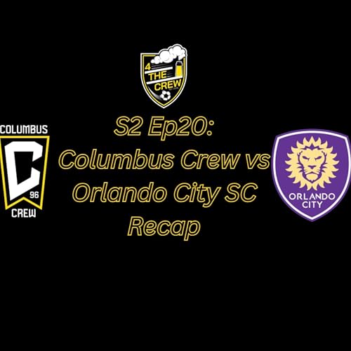 S2 Ep20: Columbus Crew vs Orlando City SC Recap