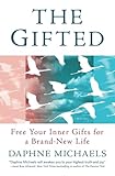 The Gifted: Free Your Inner Gifts for a Brand-New Life