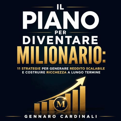 『Il piano per diventare milionario: 11 strategie per generare reddito scalabile e costruire ricchezza a lungo termine』のカバーアート