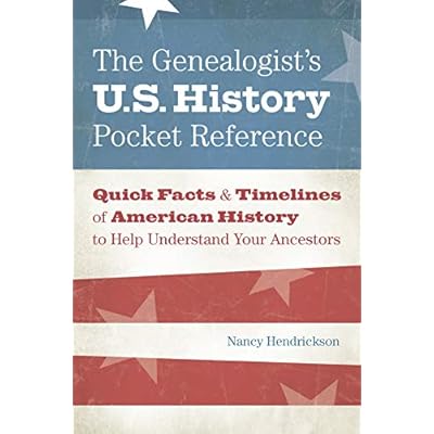 The Genealogist's U.S. History Pocket Reference: Quick Facts & Timelines of American History to Help Understand Your Ancestors
