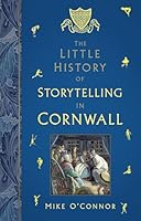 The Little History of Storytelling in Cornwall 1803999667 Book Cover